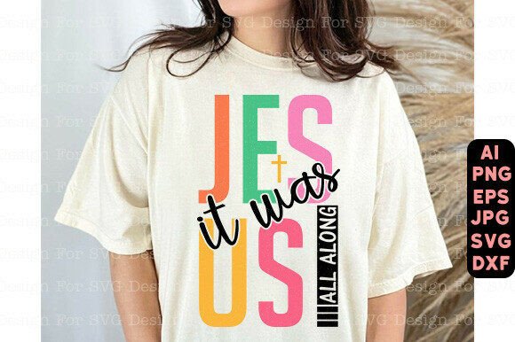 Jesus PNG: “It Was Jesus All Along” T-Shirt Designs