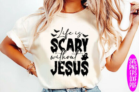 Life is Scary Without Jesus SVG T-Shirt Designs