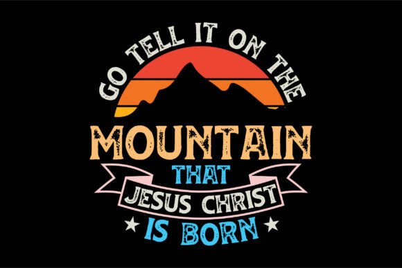 Mountain That Jesus Christ Is Born SVG T-Shirt Designs